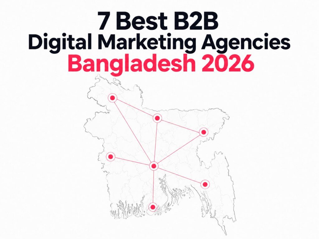 7 Best B2B Digital Marketing Agencies Bangladesh 2026