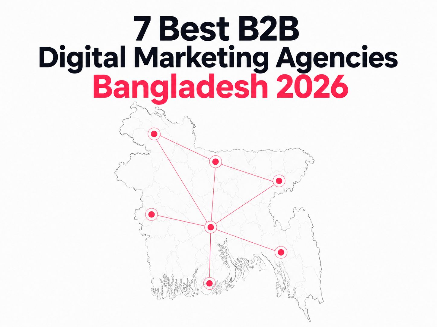 7 Best B2B Digital Marketing Agencies Bangladesh 2026